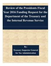 Review of the Presidents Fiscal Year 2016 Funding Request for the Department of the Treasury and the Internal Revenue Service