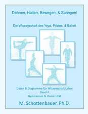 Dehnen, Halten, Bewegen, & Springen! Die Wissenschaft Des Yoga, Pilates, & Ballett