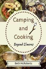 Camping and Cooking Beyond S'Mores