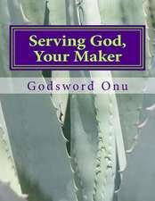 Serving God, Your Maker