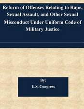 Reform of Offenses Relating to Rape, Sexual Assault, and Other Sexual Misconduct Under Uniform Code of Military Justice