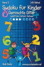 Sudoku Fur Kinder Gemischte Gitter - Leicht Bis Extrem Schwer - Band 3 - 145 Ratsel