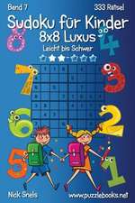 Sudoku Fur Kinder 8x8 Luxus - Leicht Bis Schwer - Band 7 - 333 Ratsel