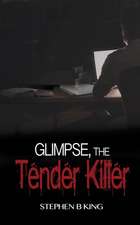 Glimpse, The Tender Killer