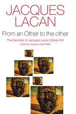 From an Other to the other – The Seminar of Jacques Lacan, Book XVI