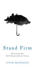 Stand Firm: Resisting the Self–Improvement Craze