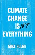 Climate Change isn′t Everything – Liberating Climate Politics from Alarmism