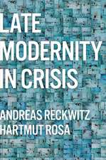 Late Modernity in Crisis – Why We Need a Theory of Society