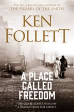 Place Called Freedom, A: A Vast, Thrilling Work of Historical Fiction