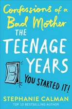 Calman, S: Confessions of a Bad Mother: The Teenage Years