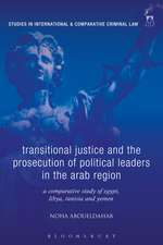 Transitional Justice and the Prosecution of Political Leaders in the Arab Region: A Comparative Study of Egypt, Libya, Tunisia and Yemen