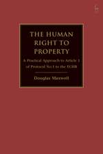 The Human Right to Property: A Practical Approach to Article 1 of Protocol No.1 to the ECHR