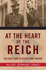 At the Heart of the Reich: The Secret Diary of Hitlers Army Adjutant