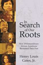 In Search of Our Roots: How 19 Extraordinary African Americans Reclaimed Their Past