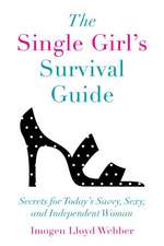 The Single Girl's Survival Guide: Secrets for Today's Savvy, Sexy, and Independent Women