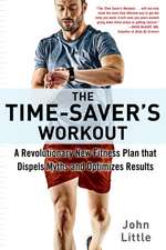 The Time-Saver's Workout: A Revolutionary New Fitness Plan that Dispels Myths and Optimizes Results