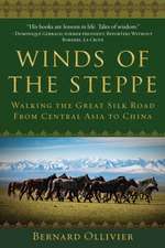 Winds of the Steppe: Walking the Great Silk Road from Central Asia to China