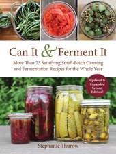 Can It & Ferment It: More Than 75 Satisfying Small-Batch Canning and Fermentation Recipes for the Whole Year