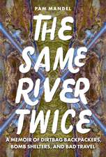 The Same River Twice: A Memoir of Dirtbag Backpackers, Bomb Shelters, and Bad Travel