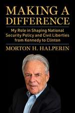 Making a Difference: My Role in Shaping National Security Policy and Civil Liberties from Kennedy to Clinton
