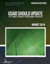 Foreign Assistance Usaid Should Update Its Trade Capacity Building Strategy