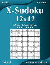 X-Sudoku 12x12 - Schwer Bis Extrem Schwer - Band 8 - 276 Ratsel