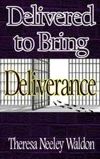 Delivered to Bring Deliverance