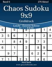 Chaos Sudoku 9x9 Grodruck - Leicht Bis Extrem Schwer - Band 6 - 276 Ratsel