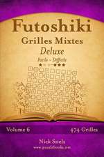 Futoshiki Grilles Mixtes Deluxe - Facile a Difficile - Volume 6 - 474 Grilles