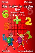 Killer Sudoku Per Bambini 6x6 - Da Facile a Difficile - Volume 1 - 145 Puzzle