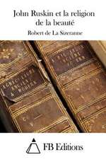 John Ruskin Et La Religion de La Beaute