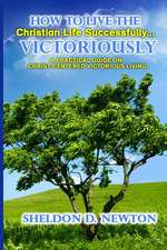 How to Live the Christian Life Successfully...Victoriously