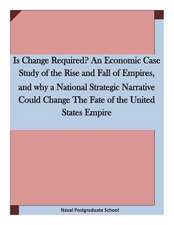 Is Change Required? an Economic Case Study of the Rise and Fall of Empires, and Why a National Strategic Narrative Could Change the Fate of the United