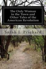 The Only Woman in the Town and Other Tales of the American Revolution