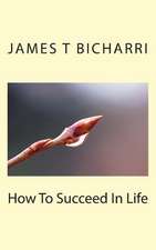 How to Succeed in Life