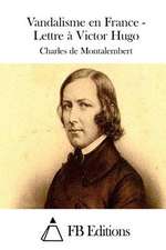 Vandalisme En France - Lettre a Victor Hugo