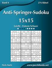 Anti-Springer-Sudoku 15x15 - Leicht Bis Extrem Schwer - Band 4 - 276 Ratsel