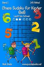 Chaos Sudoku Fur Kinder 6x6 - Leicht Bis Schwer - Band 1 - 145 Ratsel