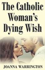 The Catholic Woman's Dying Wish