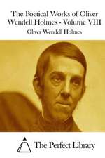 The Poetical Works of Oliver Wendell Holmes - Volume VIII