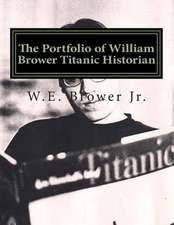 The Portfolio of William Brower Titanic Historian