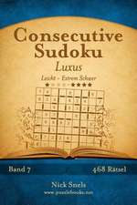 Consecutive Sudoku Luxus - Leicht Bis Extrem Schwer - Band 7 - 468 Ratsel