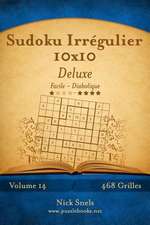 Sudoku Irregulier 10x10 Deluxe - Facile a Diabolique - Volume 14 - 468 Grilles