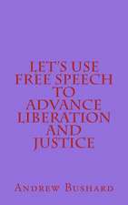 Let's Use Free Speech to Advance Liberation and Justice