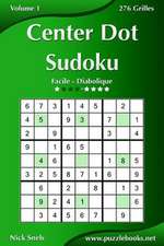 Center Dot Sudoku - Facile a Diabolique - Volume 1 - 276 Grilles