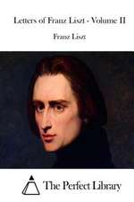 Letters of Franz Liszt - Volume II