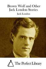 Brown Wolf and Other Jack London Stories