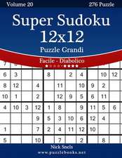 Super Sudoku 12x12 Puzzle Grandi - Da Facile a Diabolico - Volume 20 - 276 Puzzle