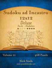 Sudoku Ad Incastro 12x12 Deluxe - Da Facile a Diabolico - Volume 21 - 468 Puzzle