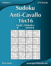 Sudoku Anti-Cavallo 16x16 - Da Facile a Diabolico - Volume 5 - 276 Puzzle